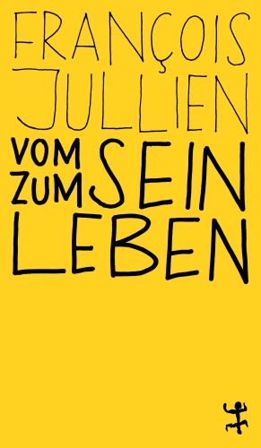 Francois Jullien Vom Sein zum Leben