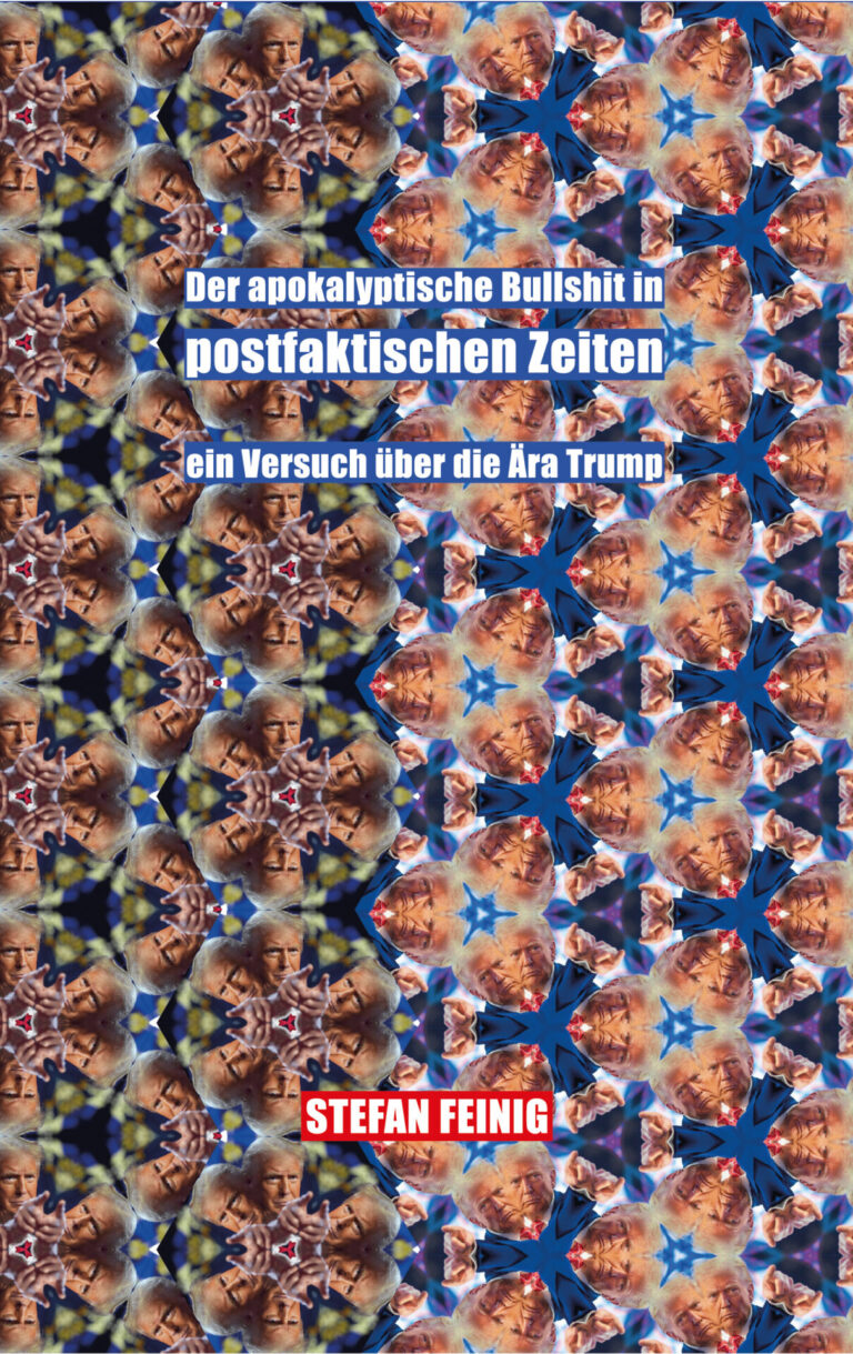 Stefan Feinigs Trump-Abrechnung: Der apokalyptische Bullshit in postfaktischen Zeiten